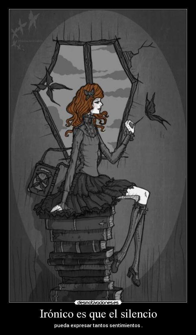 Irónico es que el silencio -