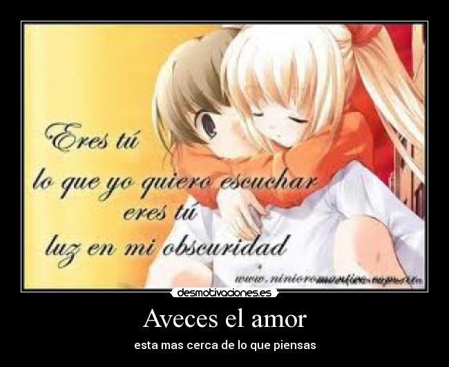 Aveces el amor - esta mas cerca de lo que piensas