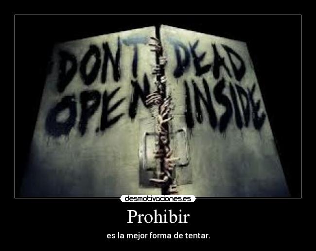 Prohibir - es la mejor forma de tentar.