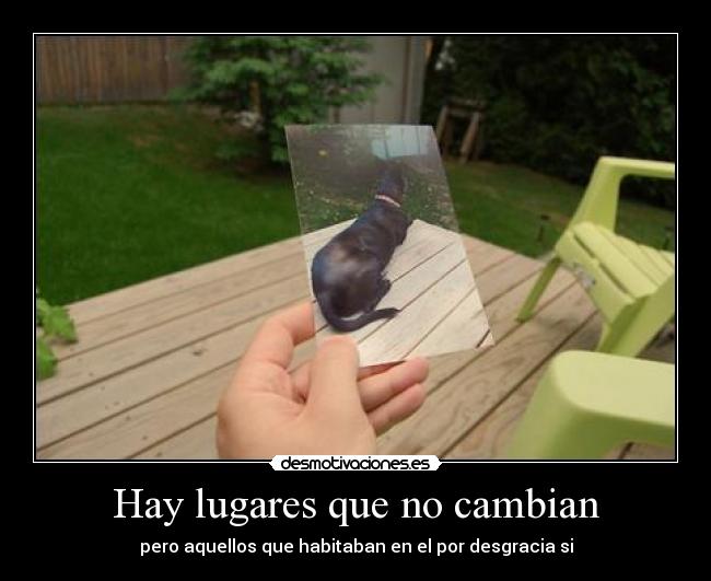 Hay lugares que no cambian - pero aquellos que habitaban en el por desgracia si