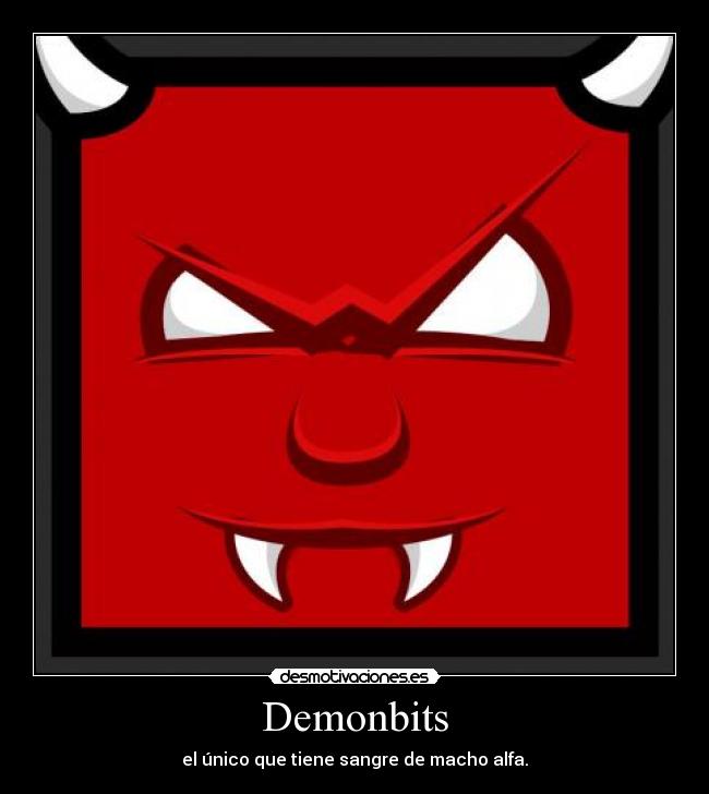 Demonbits - el único que tiene sangre de macho alfa.