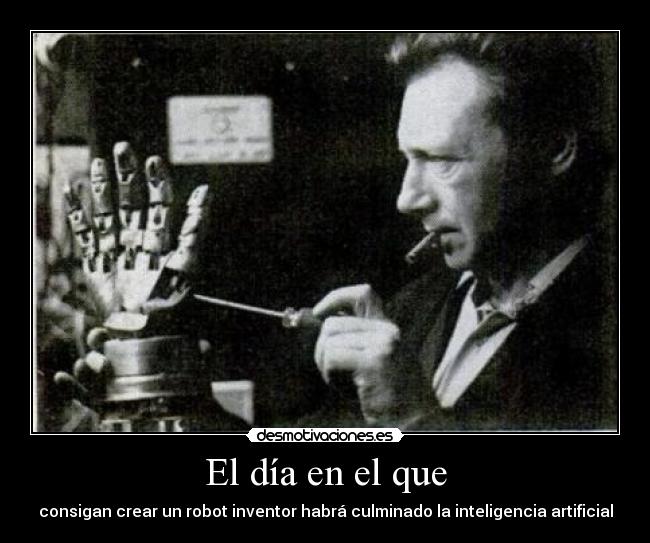El día en el que - consigan crear un robot inventor habrá culminado la inteligencia artificial