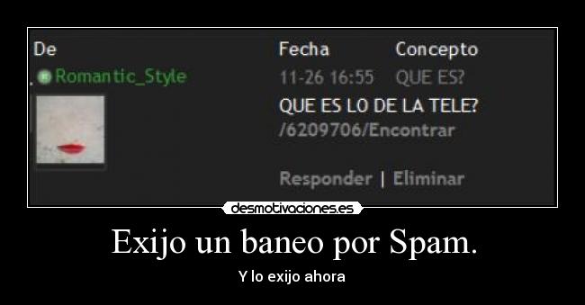 Exijo un baneo por Spam. - Y lo exijo ahora