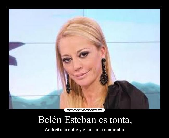 Belén Esteban es tonta, - Andreíta lo sabe y el polllo lo sospecha