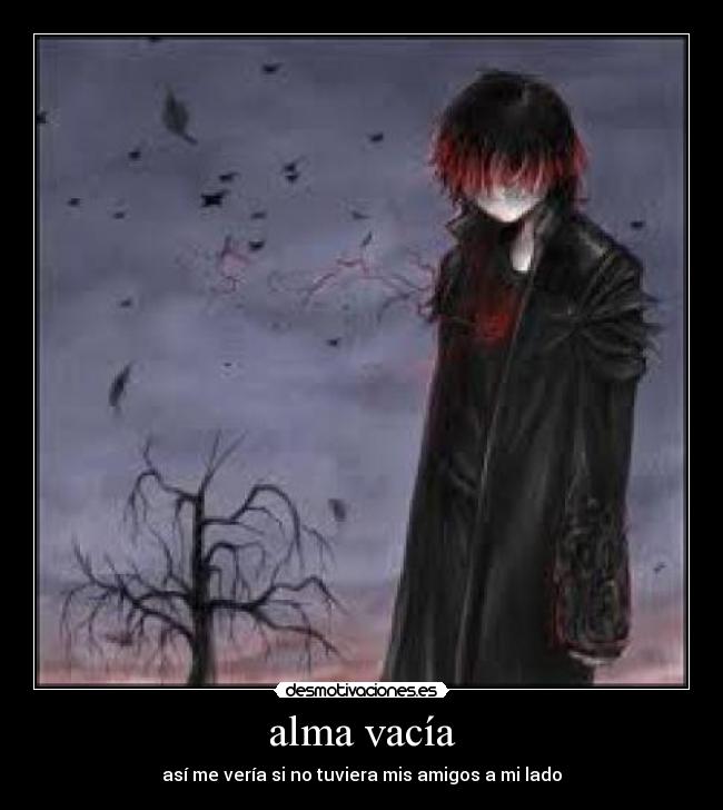 alma vacía - así me vería si no tuviera mis amigos a mi lado