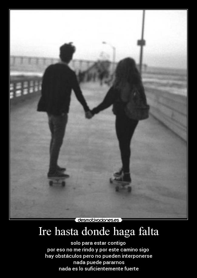 Ire hasta donde haga falta -