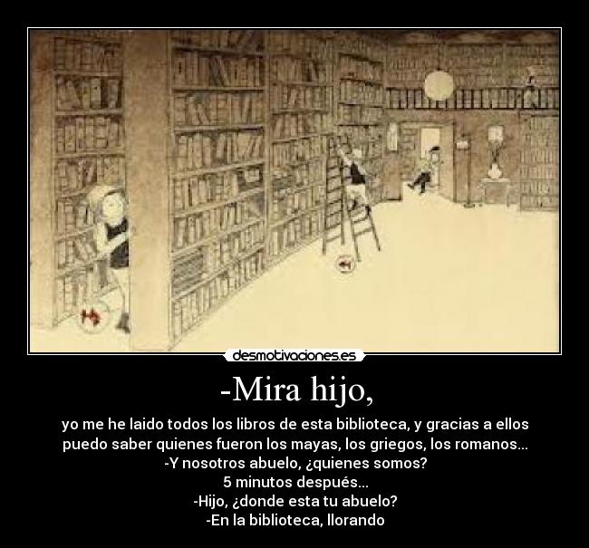 -Mira hijo, -