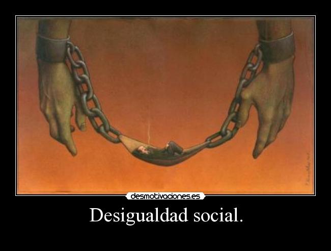 Desigualdad social. -