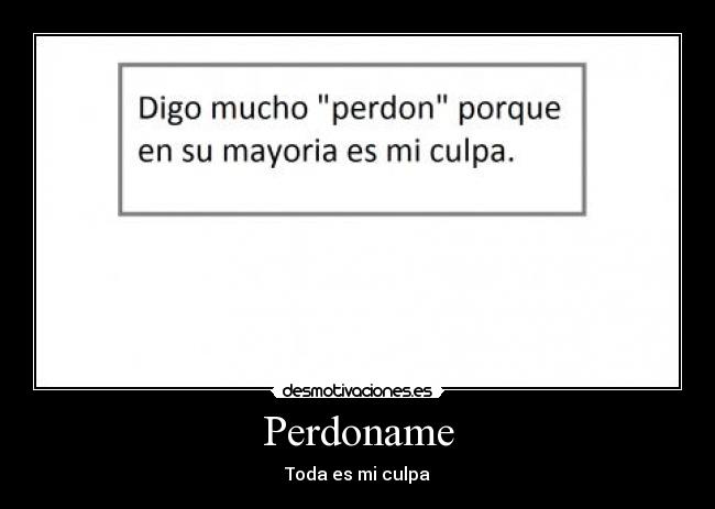 carteles perdoname sentimiento desmotivaciones