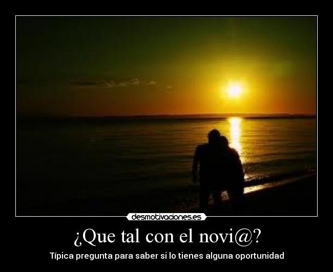 ¿Que tal con el novi@? -