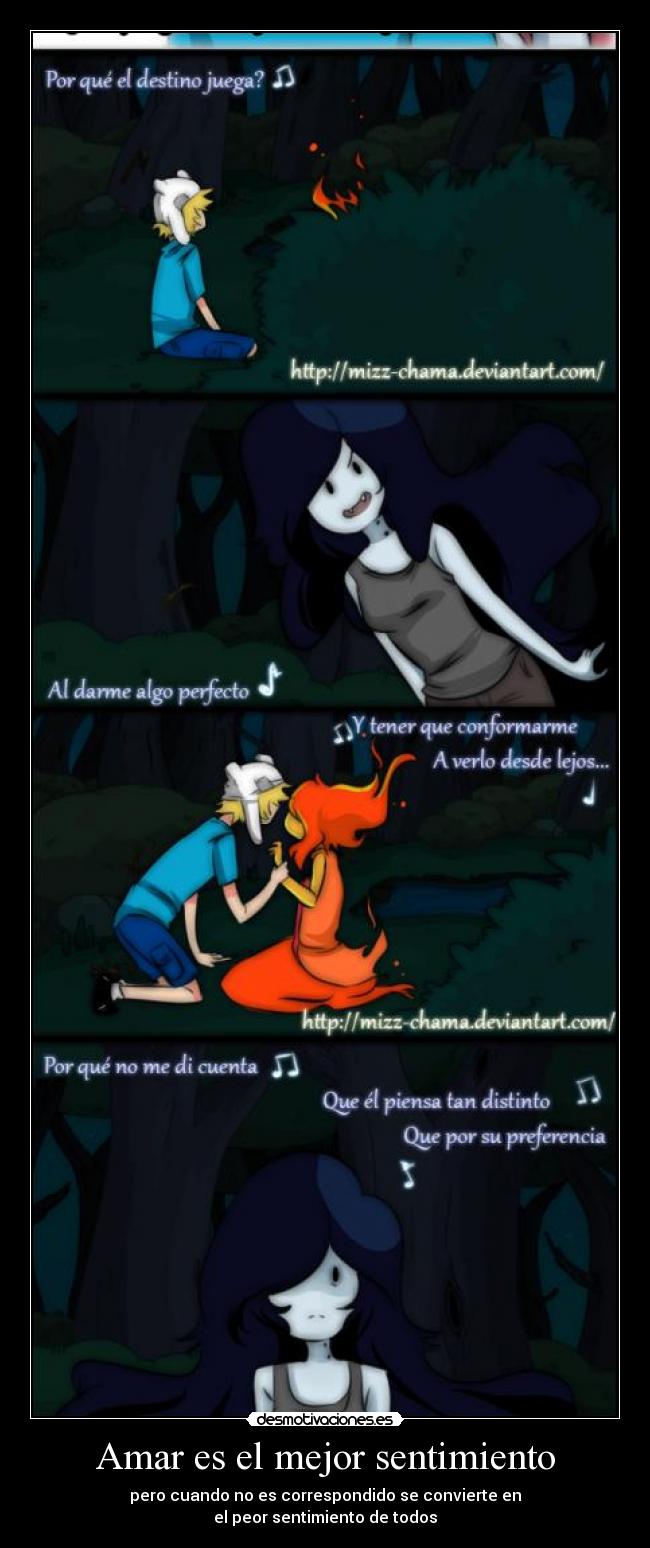 Amar es el mejor sentimiento - pero cuando no es correspondido se convierte en
el peor sentimiento de todos