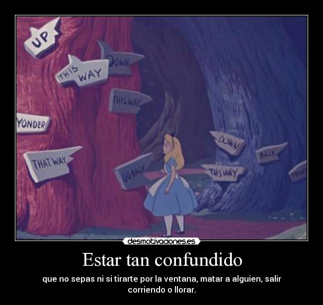 Estar tan confundido -
