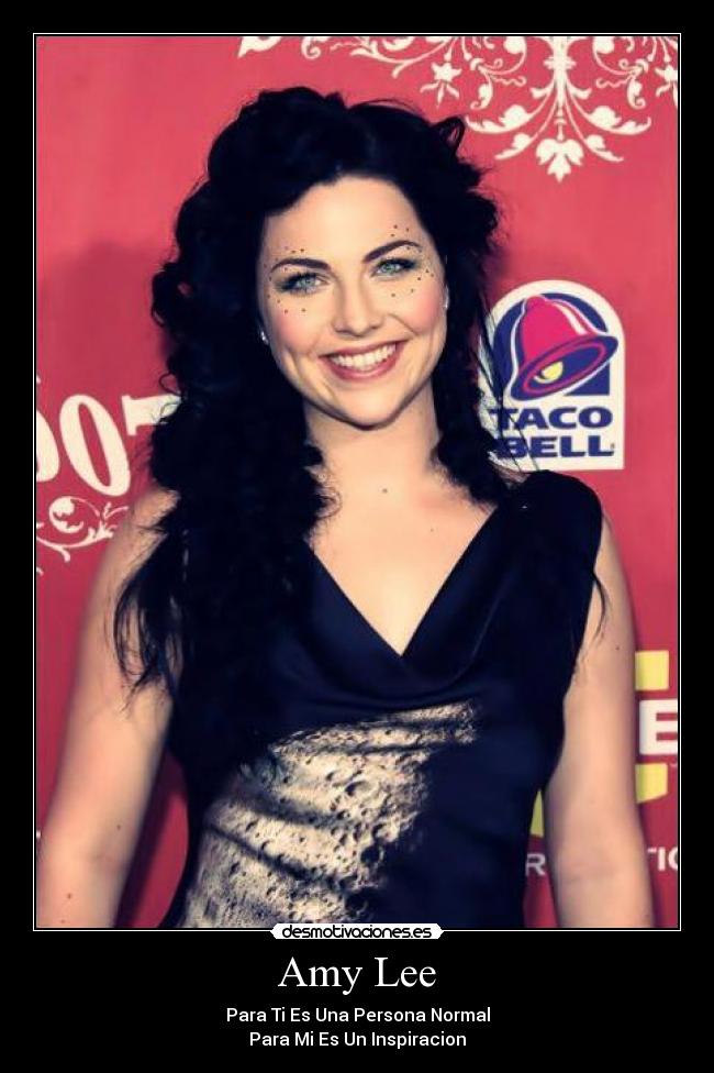 Amy Lee - Para Ti Es Una Persona Normal
Para Mi Es Un Inspiracion