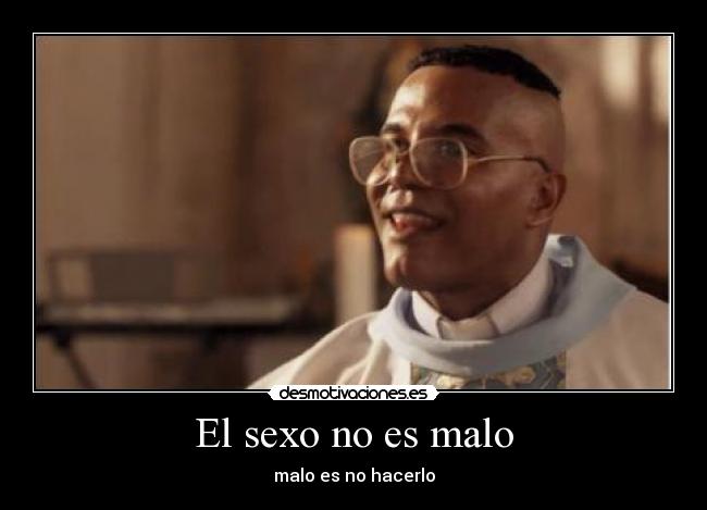El sexo no es malo - malo es no hacerlo