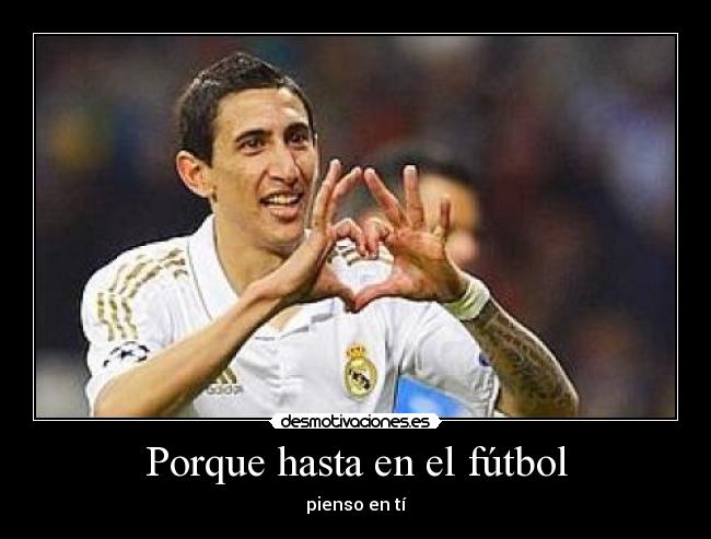 Porque hasta en el fútbol - pienso en tí