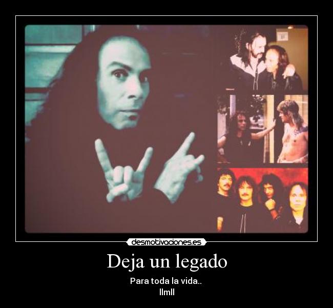 Deja un legado - Para toda la vida..
llmll