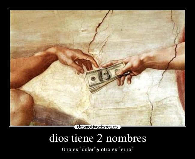 dios tiene 2 nombres - Uno es dolar y otro es euro