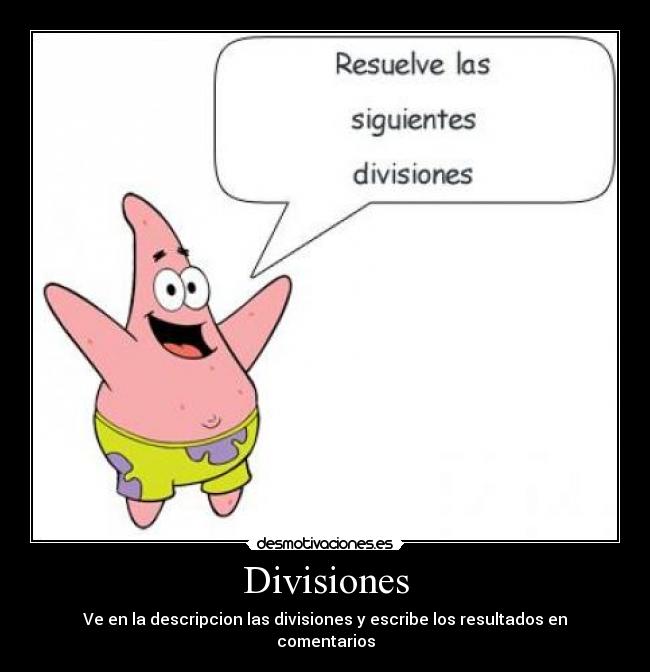 Divisiones - Ve en la descripcion las divisiones y escribe los resultados en comentarios