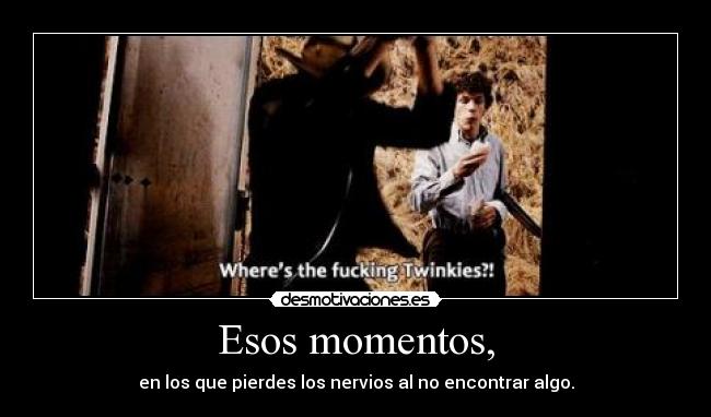 Esos momentos, -