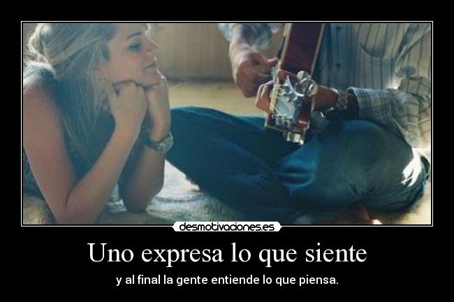 Uno expresa lo que siente -