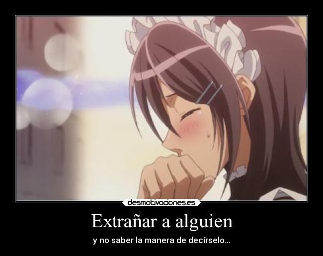 Extrañar a alguien - y no saber la manera de decírselo...