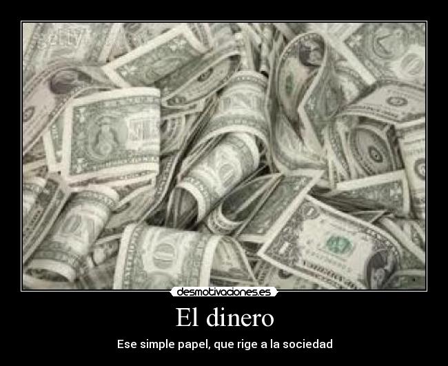 El dinero - Ese simple papel, que rige a la sociedad