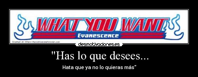 Has lo que desees... - Hata que ya no lo quieras más
