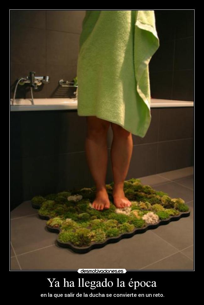 Ya ha llegado la época - en la que salir de la ducha se convierte en un reto.
