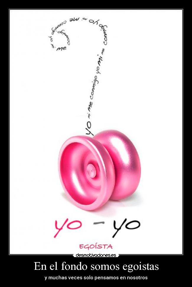 En el fondo somos egoistas - y muchas veces solo pensamos en nosotros