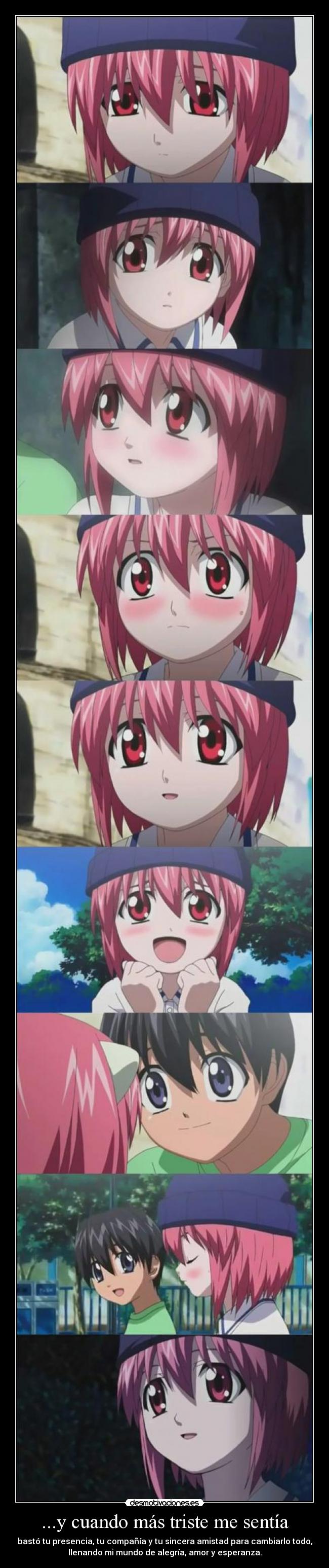 ...y cuando más triste me sentía - bastó tu presencia, tu compañía y tu sincera amistad para cambiarlo todo,
llenando mi mundo de alegría, amor y esperanza.