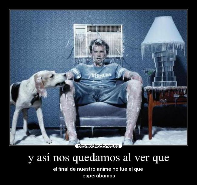 y así nos quedamos al ver que -