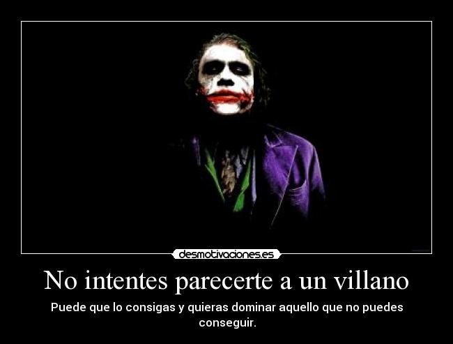 No intentes parecerte a un villano - 