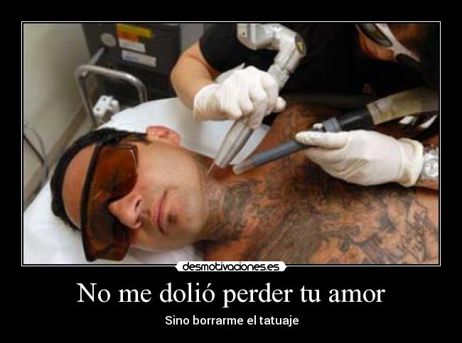 carteles amor dolio perder amor sino borrarme tatuaje desmotivaciones