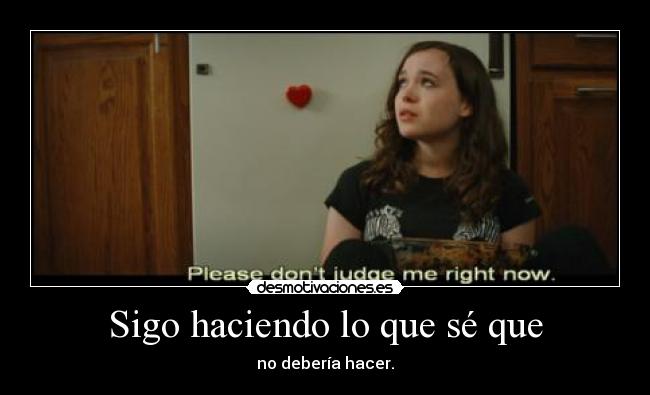 Sigo haciendo lo que sé que - no debería hacer.