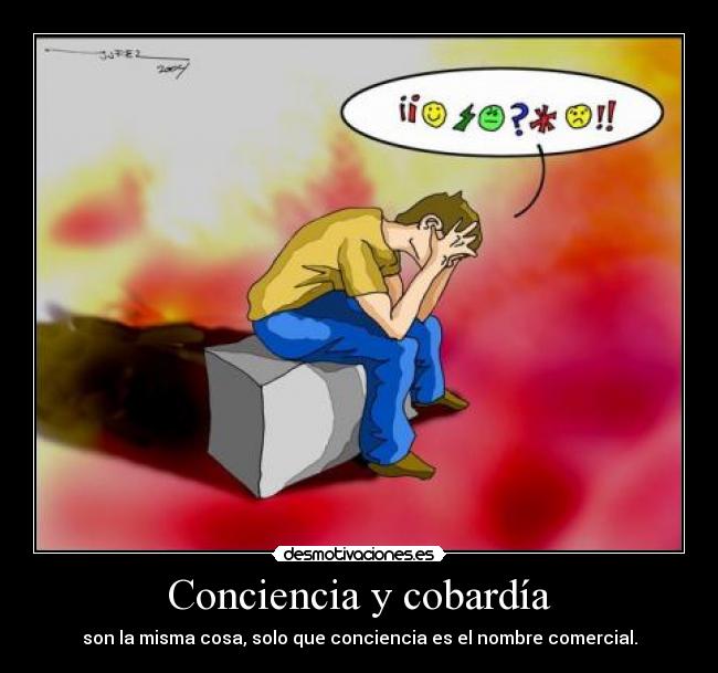 Conciencia y cobardía - son la misma cosa, solo que conciencia es el nombre comercial.