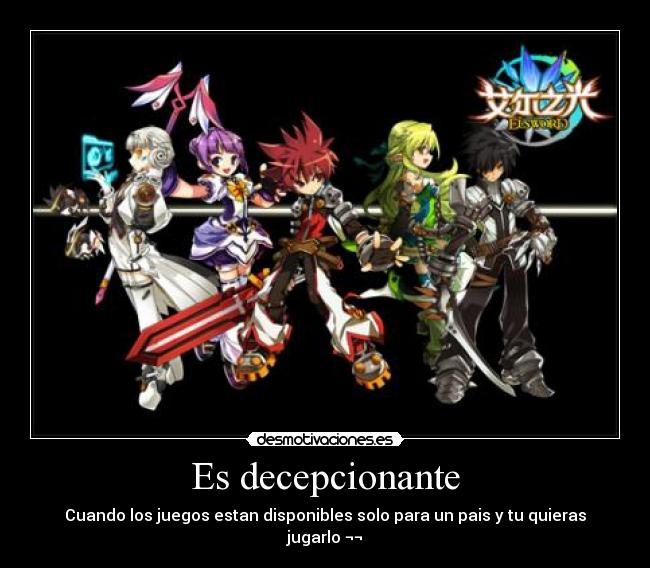 Es decepcionante - Cuando los juegos estan disponibles solo para un pais y tu quieras jugarlo ¬¬