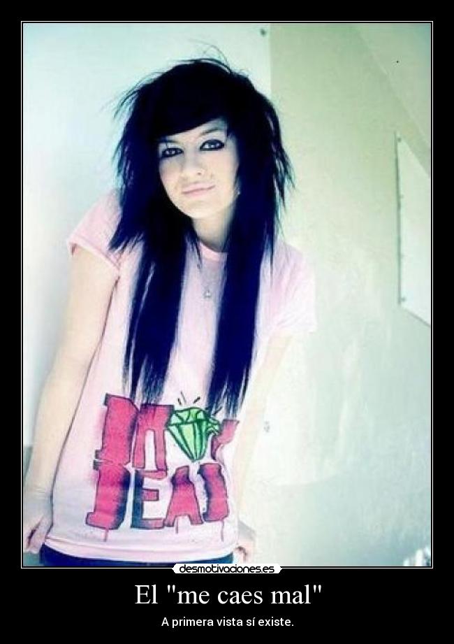 El me caes mal - A primera vista sí existe.