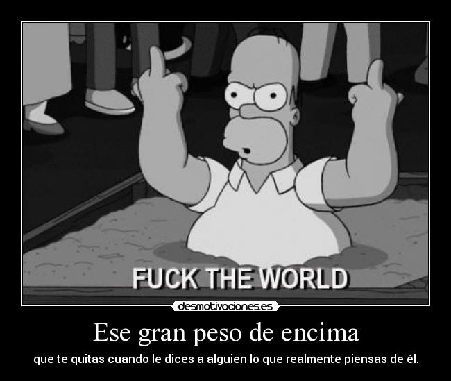 Ese gran peso de encima -