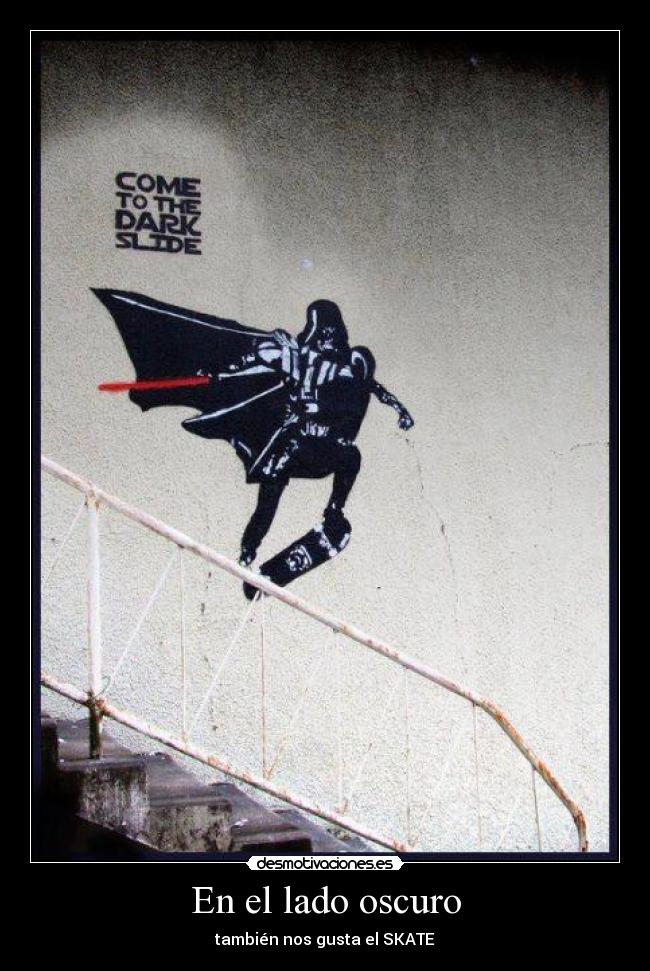 carteles lado oscuro tambien nos gusta skate come the dark slide jaja ccncarlos desmotivaciones