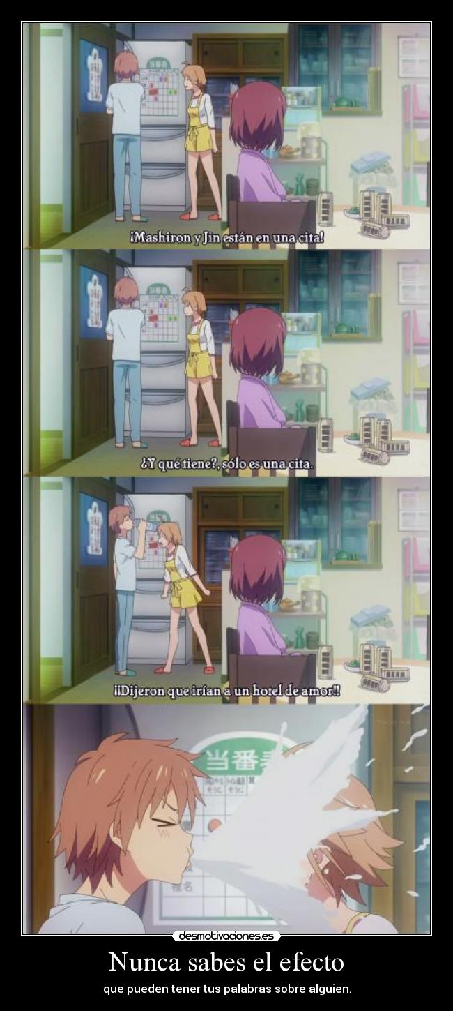 Nunca sabes el efecto -