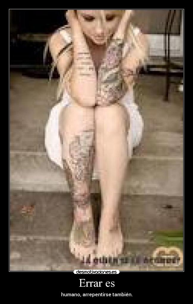 Errar es - humano, arrepentirse también.