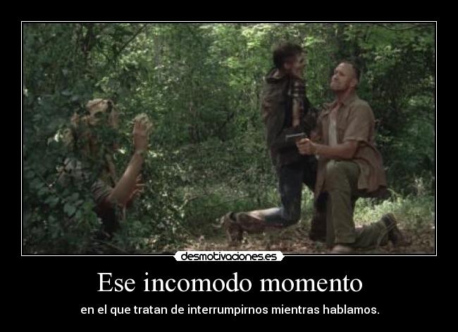 Ese incomodo momento - en el que tratan de interrumpirnos mientras hablamos.