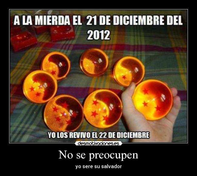 No se preocupen - yo sere su salvador