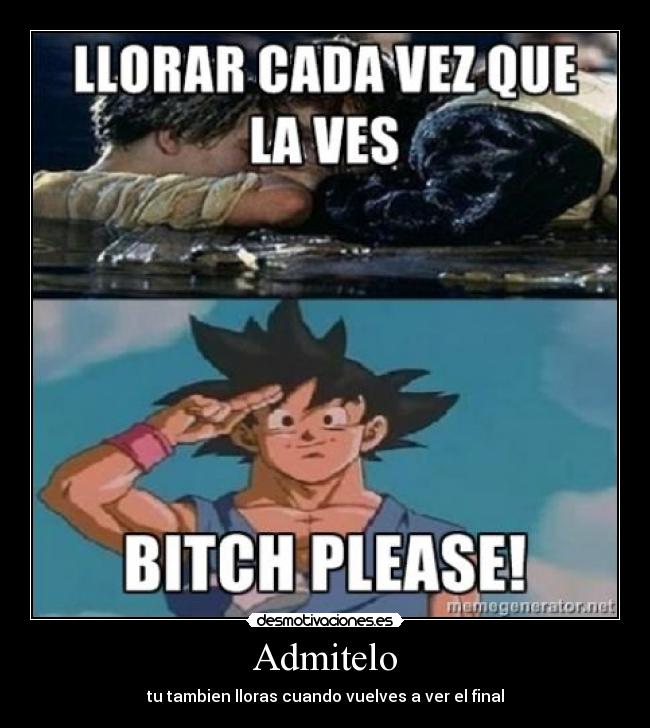 Admitelo - tu tambien lloras cuando vuelves a ver el final