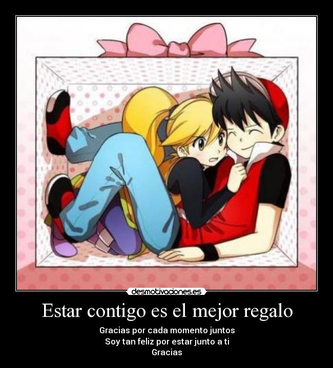 Estar contigo es el mejor regalo - Gracias por cada momento juntos
Soy tan feliz por estar junto a ti
Gracias