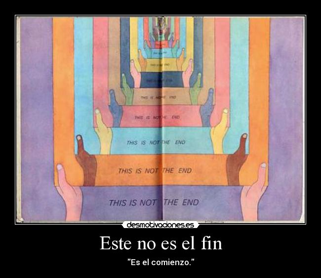 Este no es el fin - Es el comienzo.