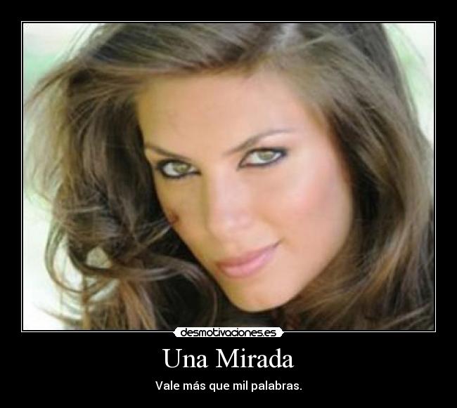 Una Mirada - Vale más que mil palabras.