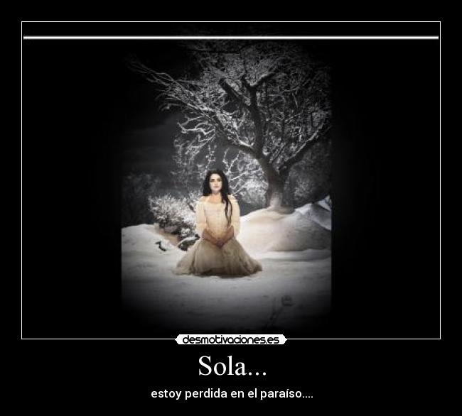 Sola... - estoy perdida en el paraíso....