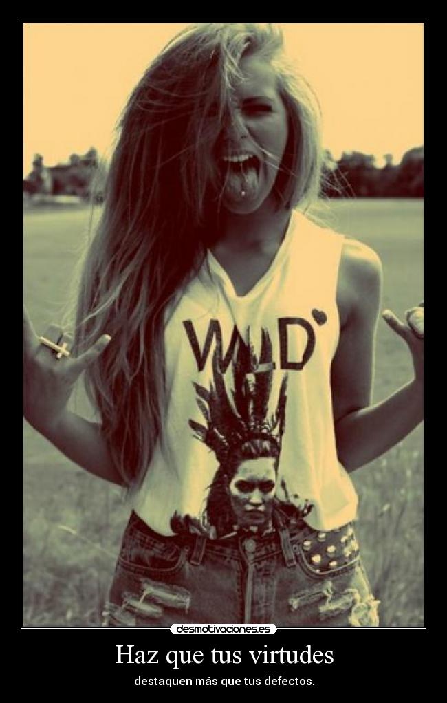 Haz que tus virtudes -