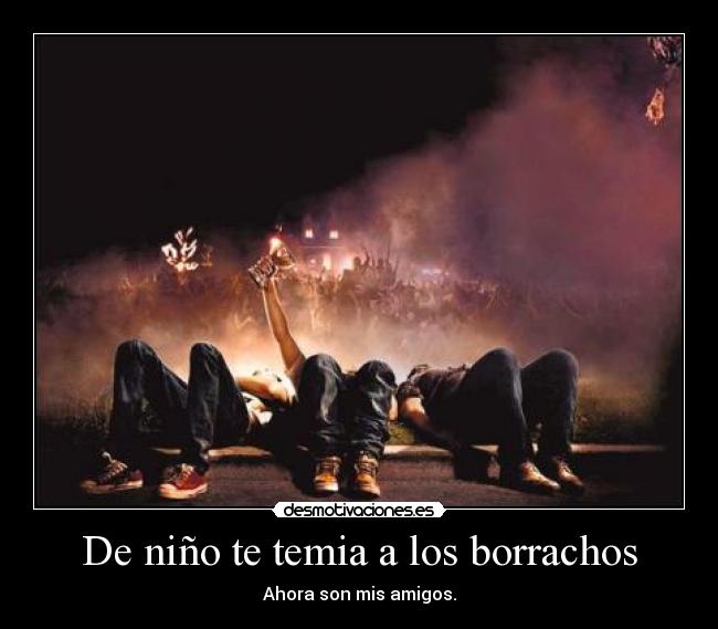 De niño te temia a los borrachos -